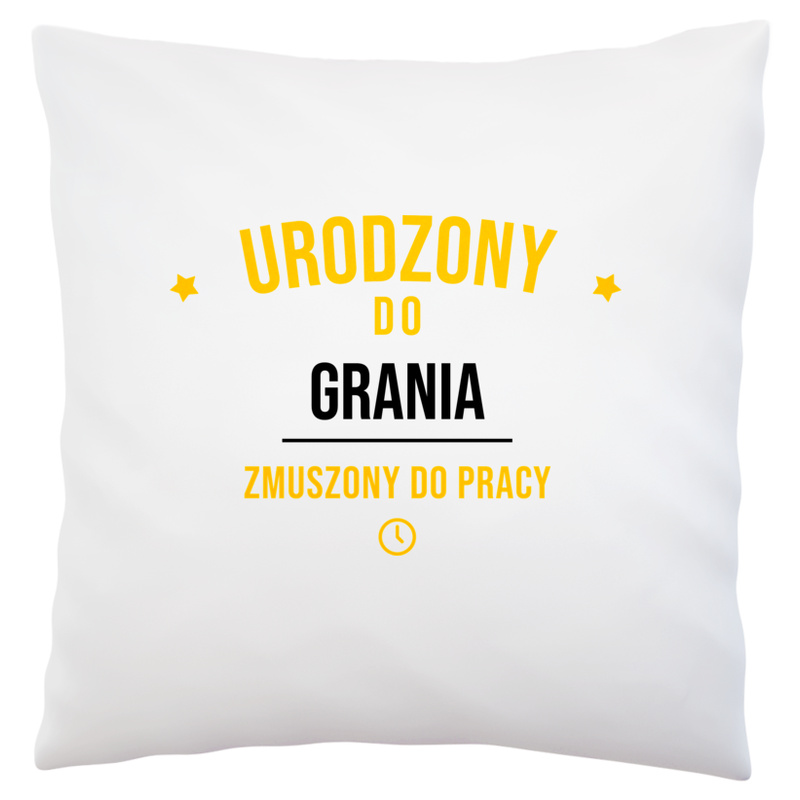 Urodzony Do Grania Zmuszony Do Pracy - Poduszka Biała