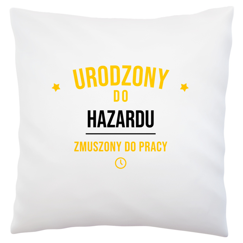 Urodzony Do Hazardu Zmuszony Do Pracy - Poduszka Biała