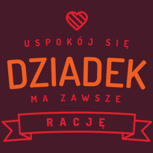 Uspokój Się Dziadek Ma Zawsze Rację - Męska Koszulka Burgundowa