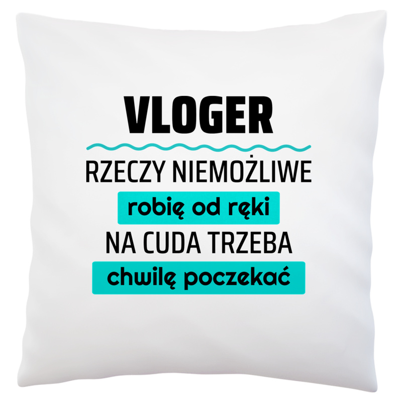 Vloger - Rzeczy Niemożliwe Robię Od Ręki - Na Cuda Trzeba Chwilę Poczekać - Poduszka Biała