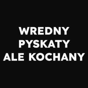 WREDNY PYSKATY ALE KOCHANY  - Męska Bluza Czarna