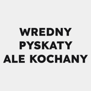 WREDNY PYSKATY ALE KOCHANY  - Męska Koszulka Biała