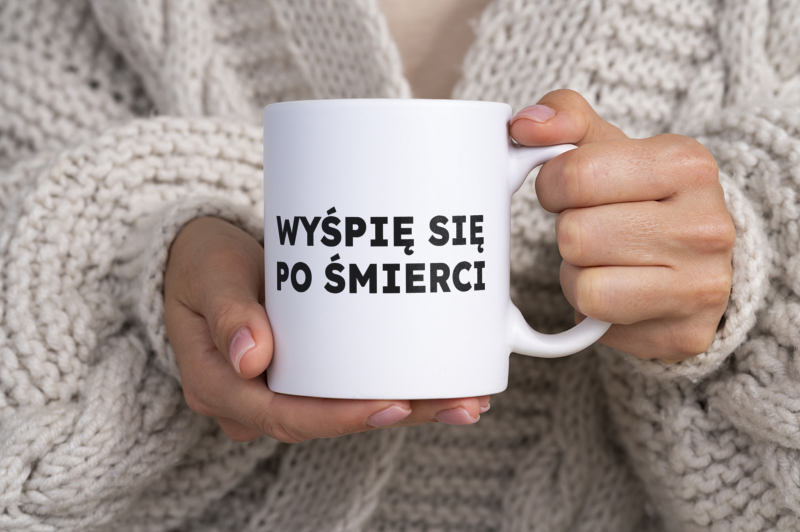 WYŚPIĘ SIĘ PO ŚMIERCI  - Kubek Biały