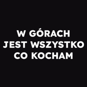 W GÓRACH JEST WSZYSTKO CO KOCHAM  - Męska Bluza Czarna