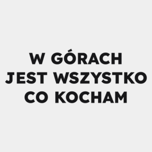 W GÓRACH JEST WSZYSTKO CO KOCHAM  - Męska Koszulka Biała