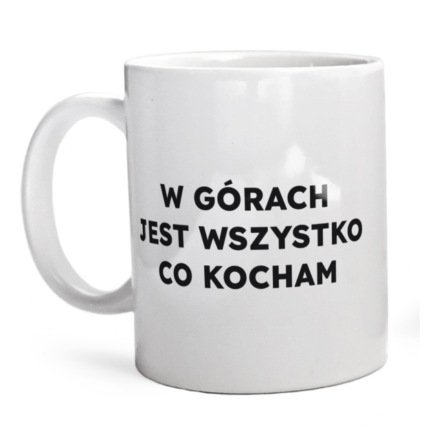 W GÓRACH JEST WSZYSTKO CO KOCHAM  - Kubek Biały