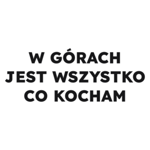 W GÓRACH JEST WSZYSTKO CO KOCHAM  - Kubek Biały