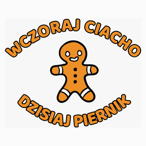 Wczoraj Ciacho Dzisiaj Piernik - Poduszka Biała