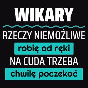 Wikary - Rzeczy Niemożliwe Robię Od Ręki - Na Cuda Trzeba Chwilę Poczekać - Męska Koszulka Czarna