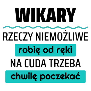 Wikary - Rzeczy Niemożliwe Robię Od Ręki - Na Cuda Trzeba Chwilę Poczekać - Kubek Biały