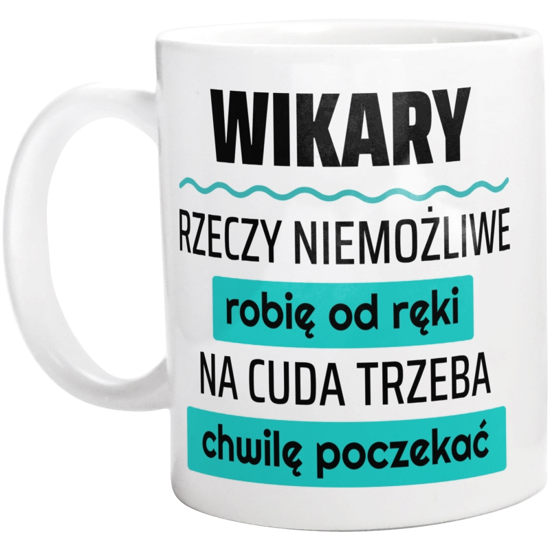 Wikary - Rzeczy Niemożliwe Robię Od Ręki - Na Cuda Trzeba Chwilę Poczekać - Kubek Biały