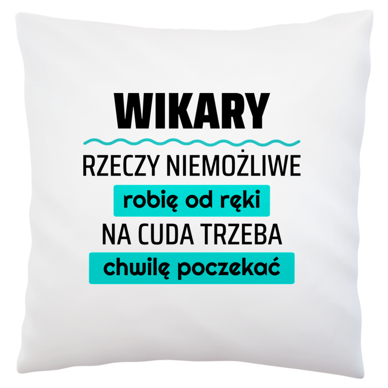 Wikary - Rzeczy Niemożliwe Robię Od Ręki - Na Cuda Trzeba Chwilę Poczekać - Poduszka Biała