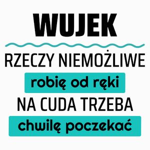 Wujek - Rzeczy Niemożliwe Robię Od Ręki - Na Cuda Trzeba Chwilę Poczekać - Poduszka Biała