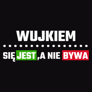 Wujkiem Się Jest, A Nie Bywa - Męska Koszulka Czarna