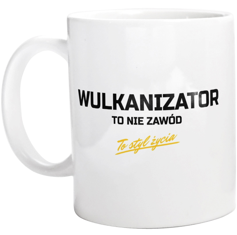 Wulkanizator To Nie Zawód - To Styl Życia - Kubek Biały