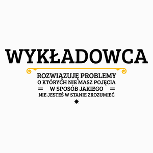 Wykładowca - Rozwiązuje Problemy O Których Nie Masz Pojęcia - Poduszka Biała