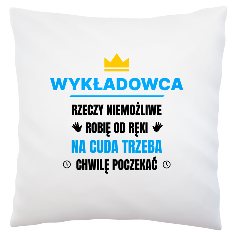 Wykładowca Rzeczy Niemożliwe Robię Od Ręki - Poduszka Biała