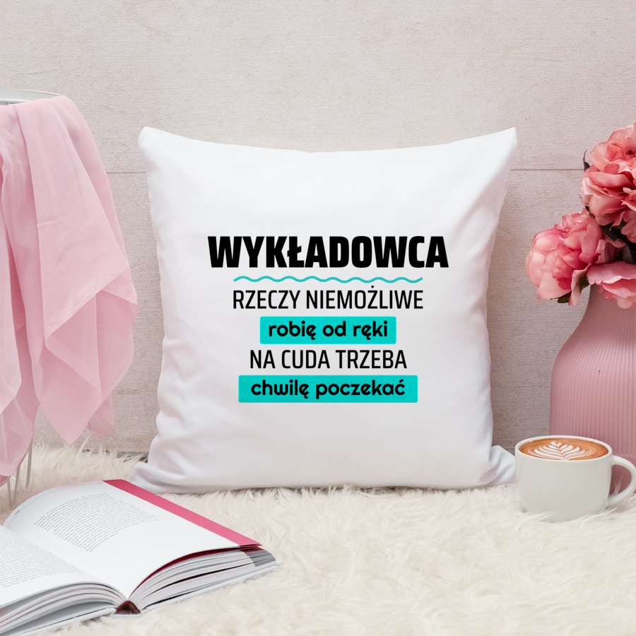 Wykładowca - Rzeczy Niemożliwe Robię Od Ręki - Na Cuda Trzeba Chwilę Poczekać - Poduszka Biała