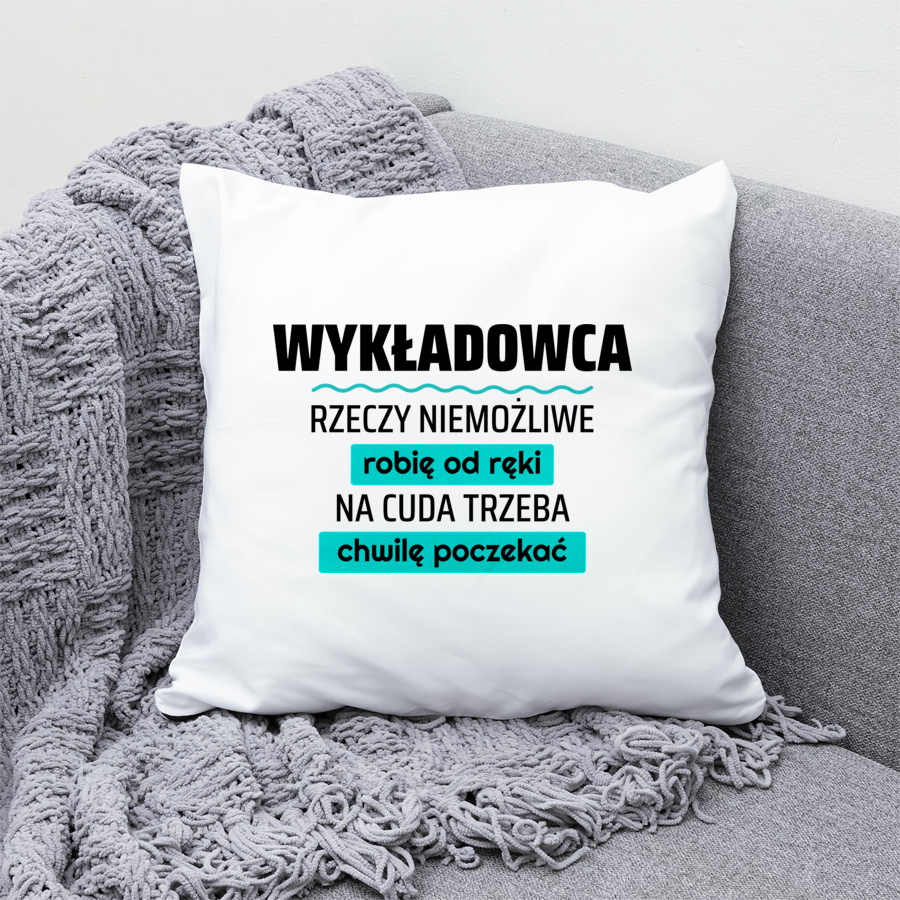 Wykładowca - Rzeczy Niemożliwe Robię Od Ręki - Na Cuda Trzeba Chwilę Poczekać - Poduszka Biała