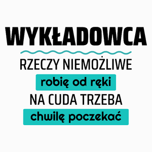 Wykładowca - Rzeczy Niemożliwe Robię Od Ręki - Na Cuda Trzeba Chwilę Poczekać - Poduszka Biała