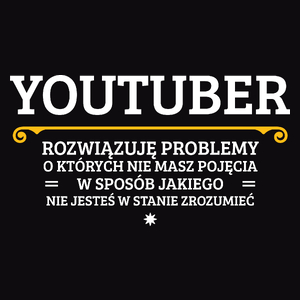 Youtuber - Rozwiązuje Problemy O Których Nie Masz Pojęcia - Męska Koszulka Czarna