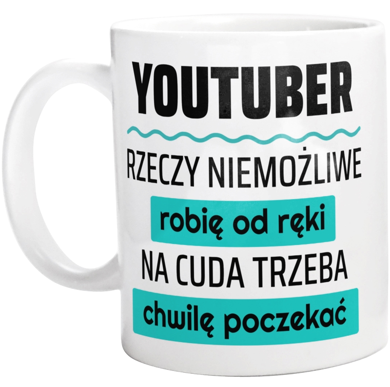 Youtuber - Rzeczy Niemożliwe Robię Od Ręki - Na Cuda Trzeba Chwilę Poczekać - Kubek Biały