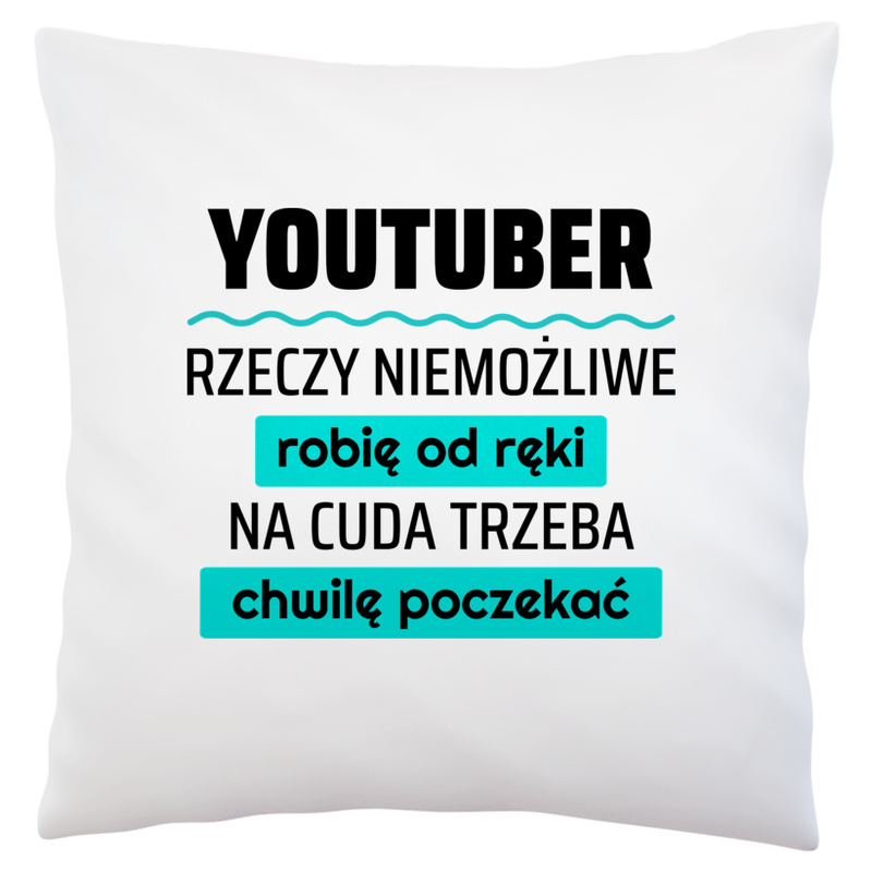 Youtuber - Rzeczy Niemożliwe Robię Od Ręki - Na Cuda Trzeba Chwilę Poczekać - Poduszka Biała