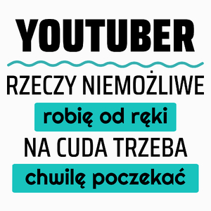 Youtuber - Rzeczy Niemożliwe Robię Od Ręki - Na Cuda Trzeba Chwilę Poczekać - Poduszka Biała