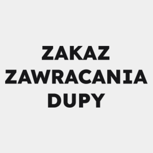 ZAKAZ ZAWRACANIA DUPY  - Męska Koszulka Biała