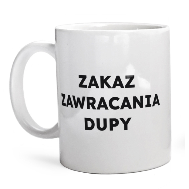 ZAKAZ ZAWRACANIA DUPY  - Kubek Biały