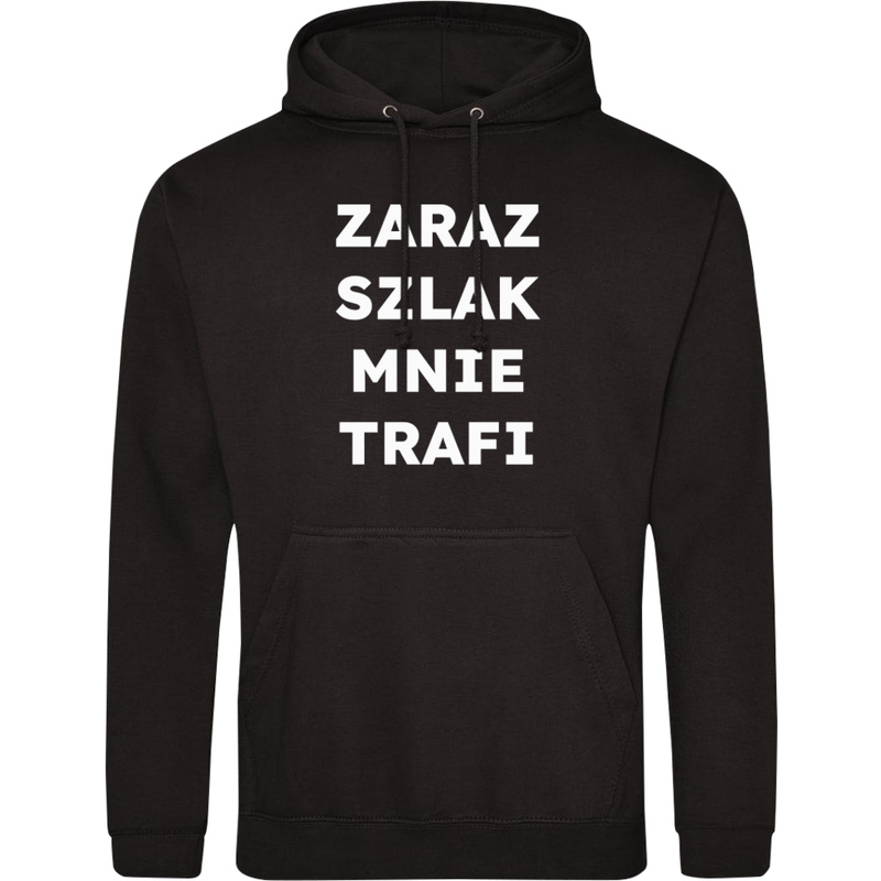 ZARAZ SZLAK MNIE TRAFI  - Męska Bluza z kapturem Czarna