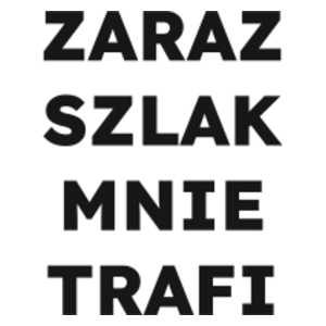 ZARAZ SZLAK MNIE TRAFI  - Kubek Biały