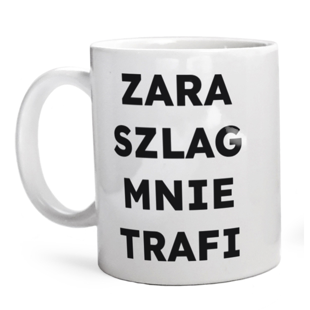 ZARA SZLAG MNIE TRAFI  - Kubek Biały