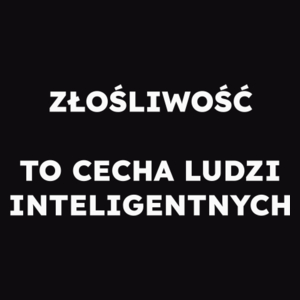 ZŁOŚLIWOŚĆ TO CECHA LUDZI INTELIGENTNYCH  - Męska Bluza Czarna