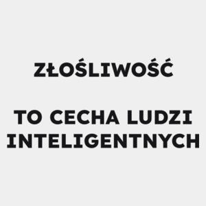 ZŁOŚLIWOŚĆ TO CECHA LUDZI INTELIGENTNYCH  - Męska Koszulka Biała