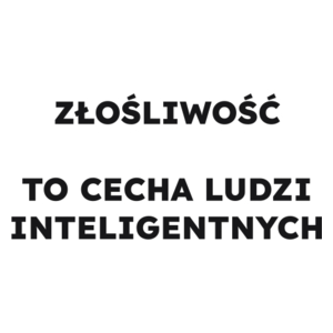 ZŁOŚLIWOŚĆ TO CECHA LUDZI INTELIGENTNYCH  - Kubek Biały