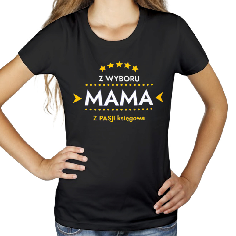 Z Wyboru Mama Z Pasji Księgowa - Damska Koszulka Czarna