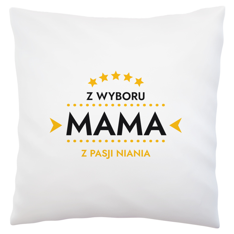 Z Wyboru Mama Z Pasji Niania - Poduszka Biała