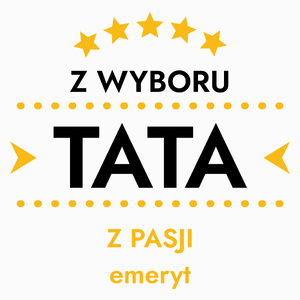 Z Wyboru Tata Z Pasji Emeryt - Poduszka Biała