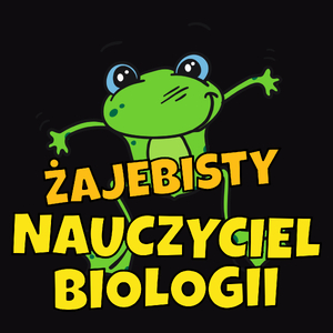 Żajebisty Nauczyciel Biologii - Męska Koszulka Czarna