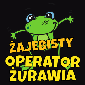 Żajebisty Operator Żurawia - Męska Koszulka Czarna