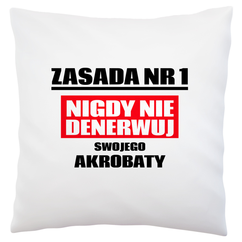 Zasada Nr 1 - Nigdy Nie Denerwuj Swojego Akrobaty - Poduszka Biała