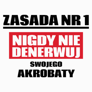 Zasada Nr 1 - Nigdy Nie Denerwuj Swojego Akrobaty - Poduszka Biała