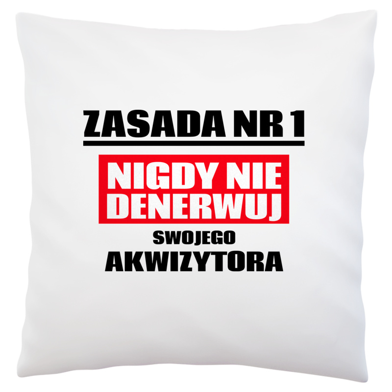 Zasada Nr 1 - Nigdy Nie Denerwuj Swojego Akwizytora - Poduszka Biała