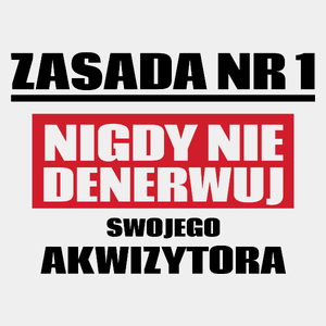 Zasada Nr 1 - Nigdy Nie Denerwuj Swojego Akwizytora - Męska Koszulka Biała