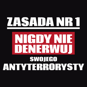 Zasada Nr 1 - Nigdy Nie Denerwuj Swojego Antyterrorysty - Męska Koszulka Czarna