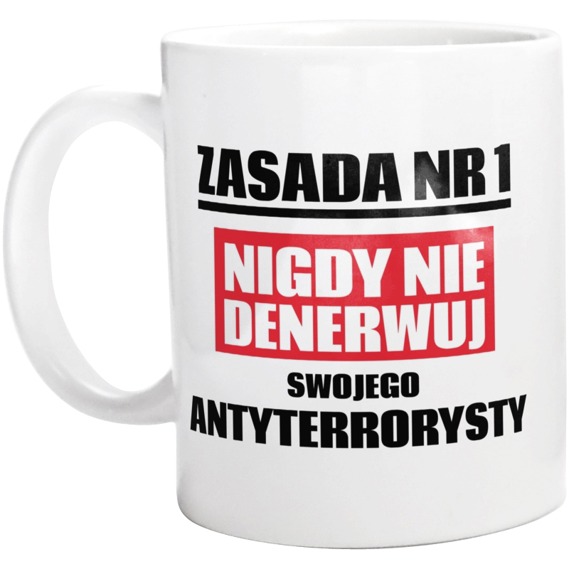 Zasada Nr 1 - Nigdy Nie Denerwuj Swojego Antyterrorysty - Kubek Biały