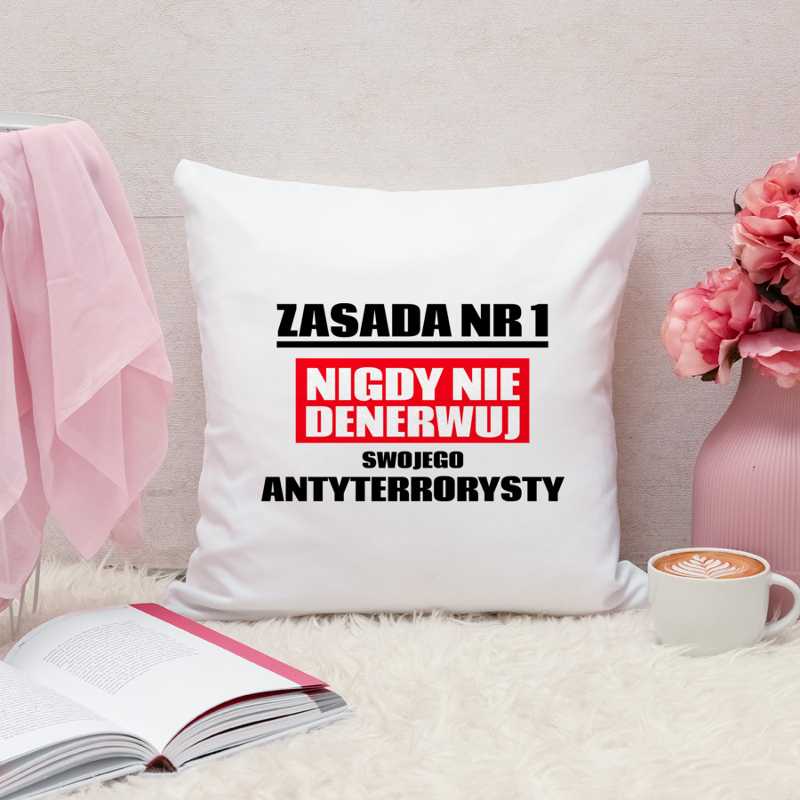 Zasada Nr 1 - Nigdy Nie Denerwuj Swojego Antyterrorysty - Poduszka Biała