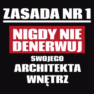 Zasada Nr 1 - Nigdy Nie Denerwuj Swojego Architekta Wnętrz - Męska Koszulka Czarna