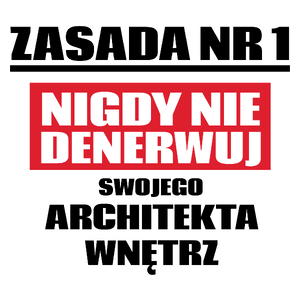 Zasada Nr 1 - Nigdy Nie Denerwuj Swojego Architekta Wnętrz - Kubek Biały